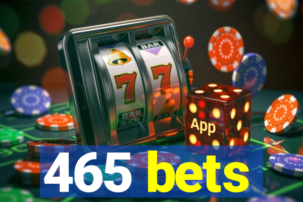 465 bets